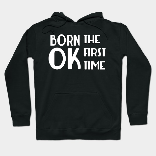 Born OK the First Time Hoodie by GodlessThreads